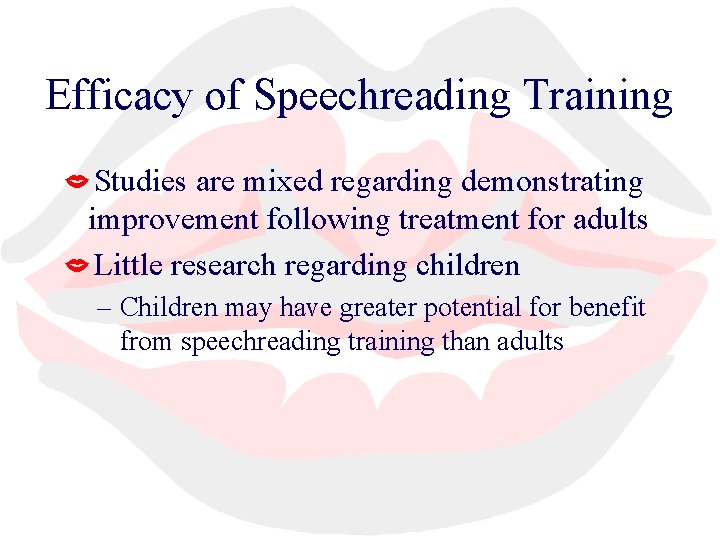 Efficacy of Speechreading Training Studies are mixed regarding demonstrating improvement following treatment for adults