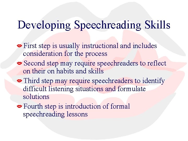 Developing Speechreading Skills First step is usually instructional and includes consideration for the process