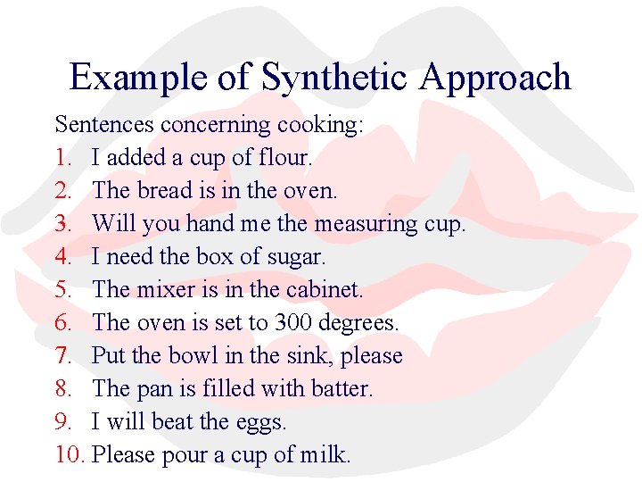 Example of Synthetic Approach Sentences concerning cooking: 1. I added a cup of flour.