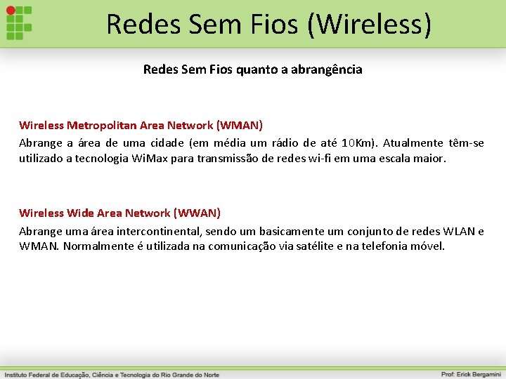 Redes Sem Fios (Wireless) Redes Sem Fios quanto a abrangência Wireless Metropolitan Area Network