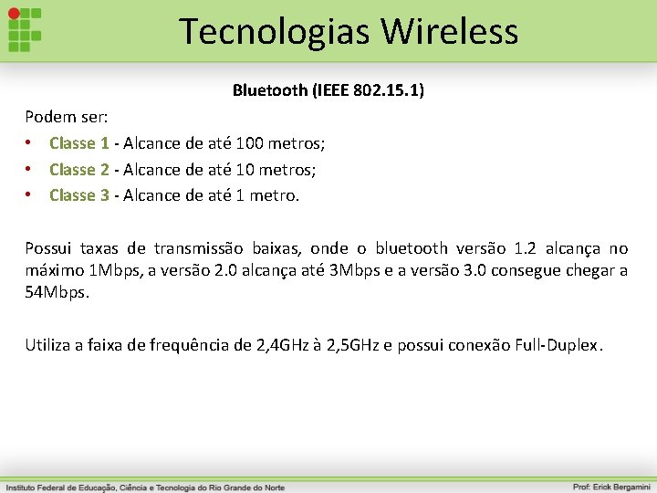 Tecnologias Wireless Bluetooth (IEEE 802. 15. 1) Podem ser: • Classe 1 - Alcance