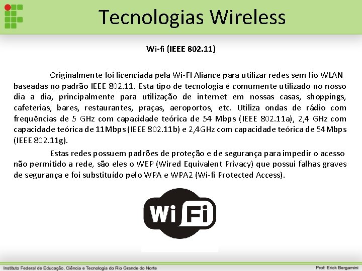 Tecnologias Wireless Wi-fi (IEEE 802. 11) Originalmente foi licenciada pela Wi-FI Aliance para utilizar