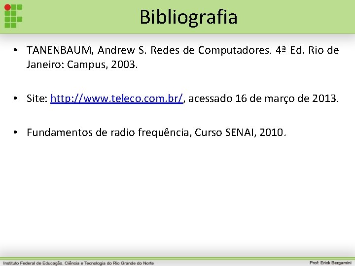 Bibliografia • TANENBAUM, Andrew S. Redes de Computadores. 4ª Ed. Rio de Janeiro: Campus,