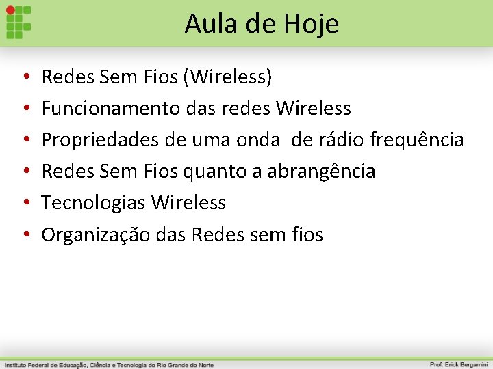 Aula de Hoje • • • Redes Sem Fios (Wireless) Funcionamento das redes Wireless