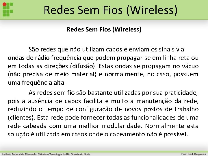 Redes Sem Fios (Wireless) São redes que não utilizam cabos e enviam os sinais