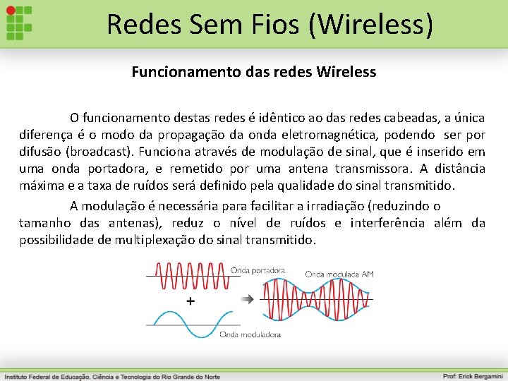 Redes Sem Fios (Wireless) Funcionamento das redes Wireless O funcionamento destas redes é idêntico