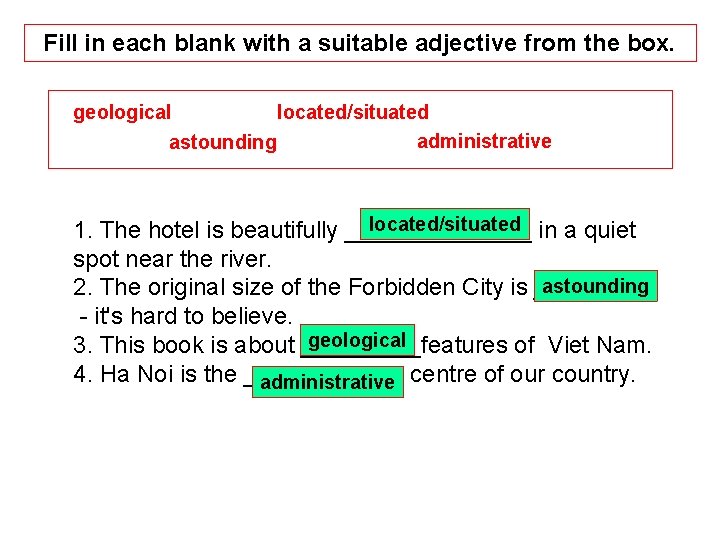 Fill in each blank with a suitable adjective from the box. geological located/situated administrative