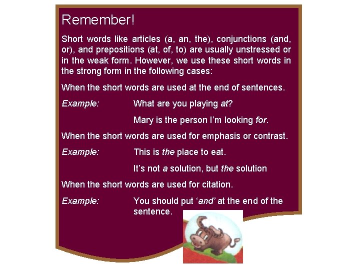 Remember! Short words like articles (a, an, the), conjunctions (and, or), and prepositions (at,