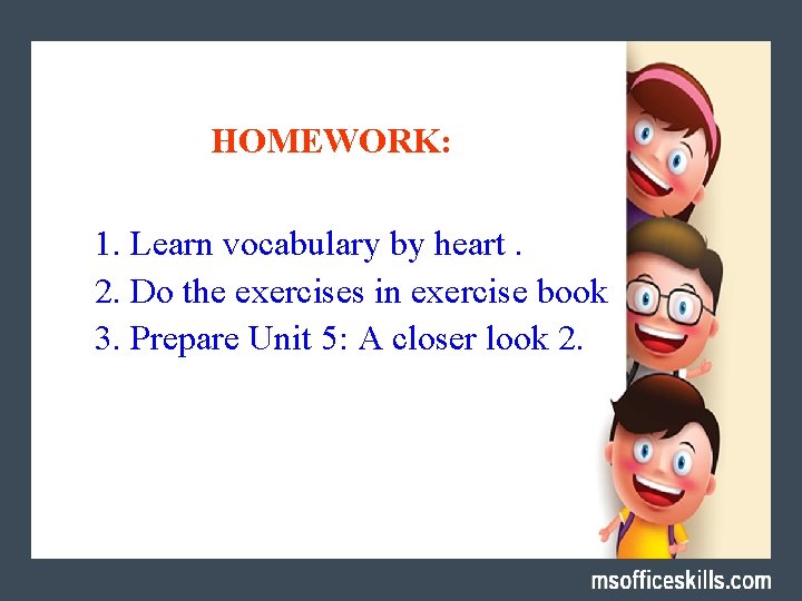 HOMEWORK: 1. Learn vocabulary by heart. 2. Do the exercises in exercise book 3.