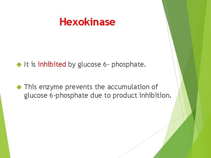 Hexokinase It is inhibited by glucose 6 - phosphate. This enzyme prevents the accumulation