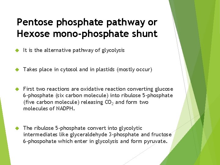 Pentose phosphate pathway or Hexose mono-phosphate shunt It is the alternative pathway of glycolysis