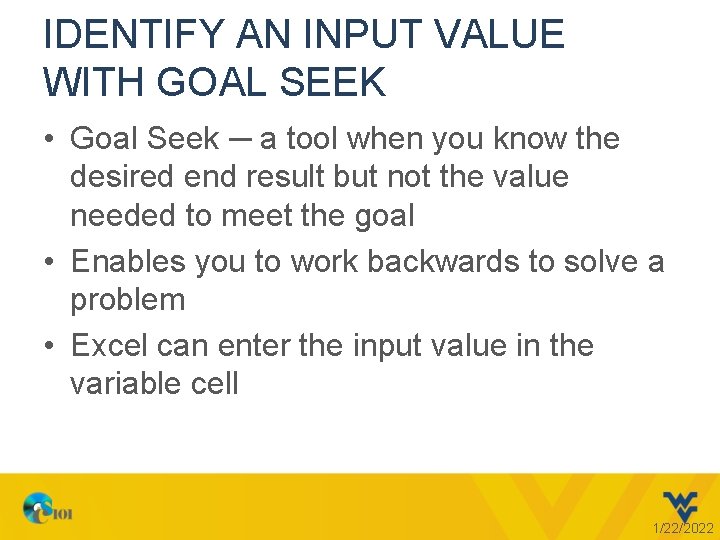IDENTIFY AN INPUT VALUE WITH GOAL SEEK • Goal Seek ─ a tool when