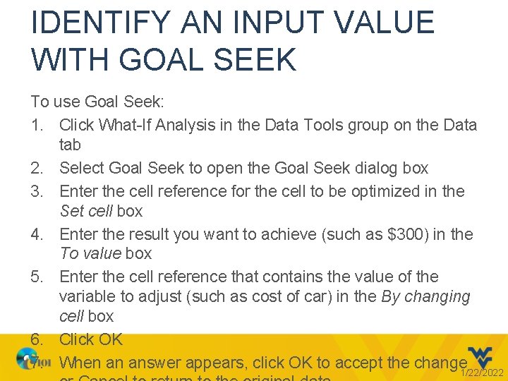 IDENTIFY AN INPUT VALUE WITH GOAL SEEK To use Goal Seek: 1. Click What-If