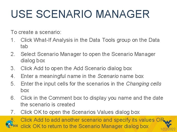 USE SCENARIO MANAGER To create a scenario: 1. Click What-If Analysis in the Data