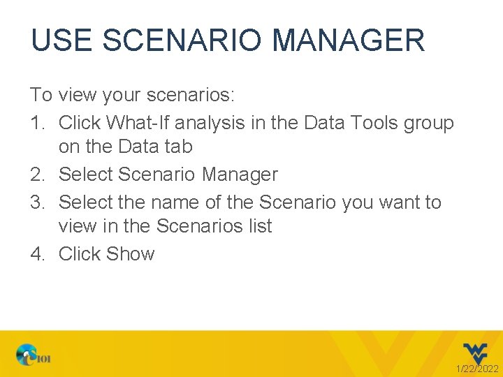 USE SCENARIO MANAGER To view your scenarios: 1. Click What-If analysis in the Data