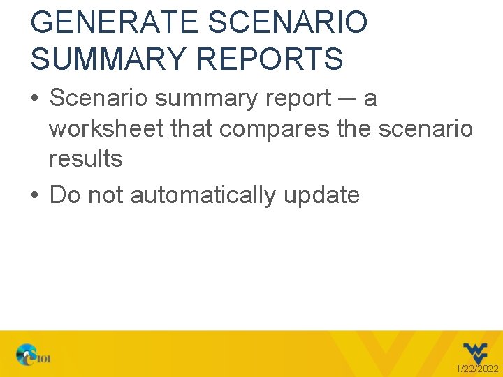 GENERATE SCENARIO SUMMARY REPORTS • Scenario summary report ─ a worksheet that compares the