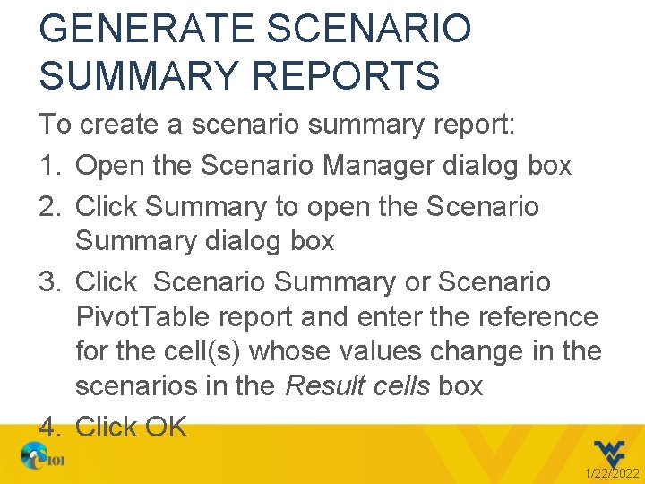 GENERATE SCENARIO SUMMARY REPORTS To create a scenario summary report: 1. Open the Scenario