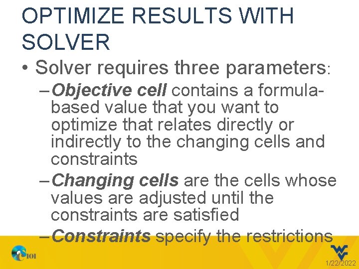 OPTIMIZE RESULTS WITH SOLVER • Solver requires three parameters: – Objective cell contains a