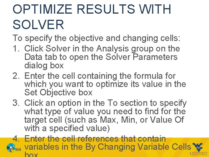 OPTIMIZE RESULTS WITH SOLVER To specify the objective and changing cells: 1. Click Solver