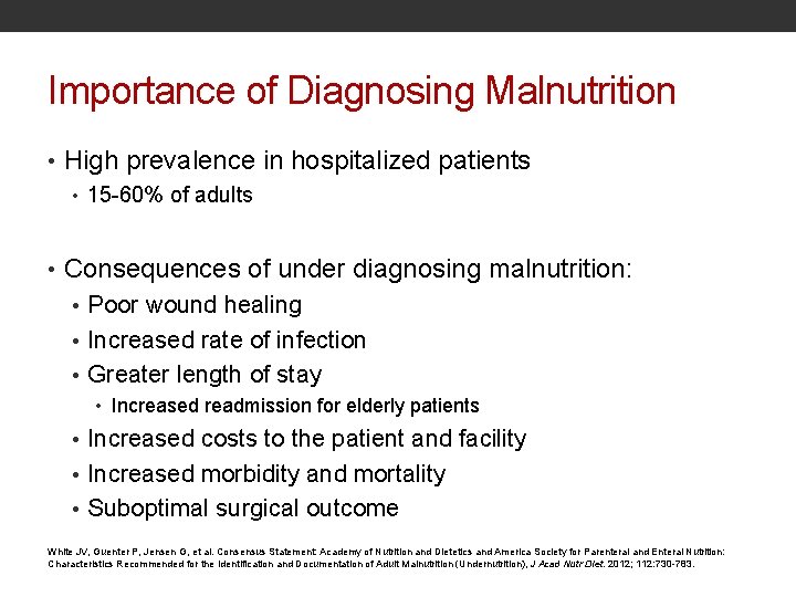 Importance of Diagnosing Malnutrition • High prevalence in hospitalized patients • 15 -60% of