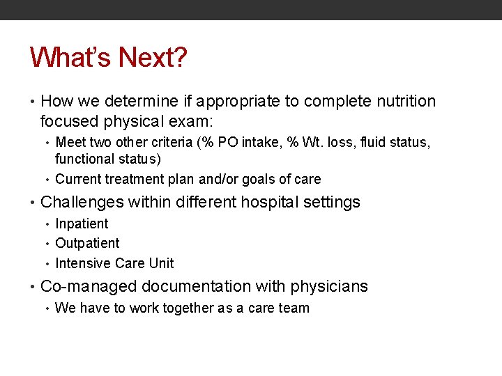 What’s Next? • How we determine if appropriate to complete nutrition focused physical exam: