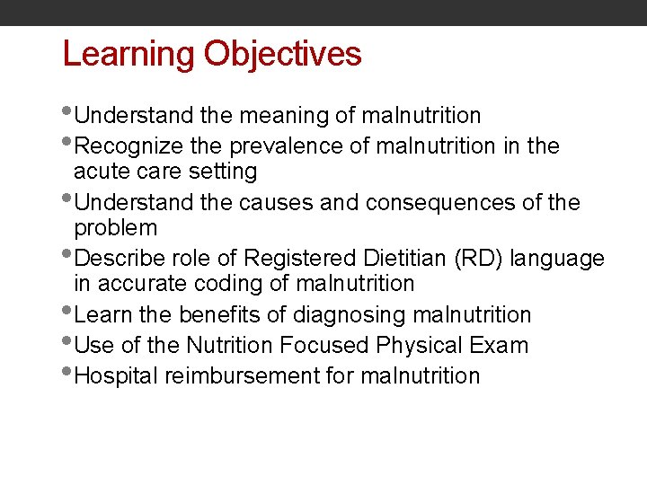 Learning Objectives • Understand the meaning of malnutrition • Recognize the prevalence of malnutrition