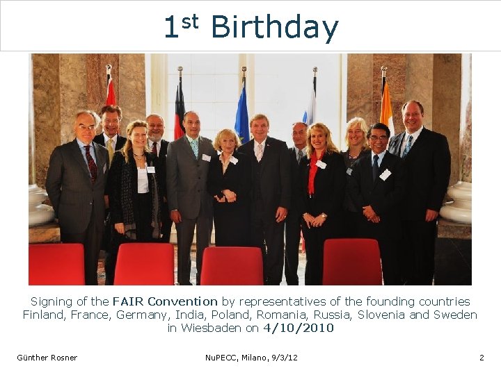 1 st Birthday Signing of the FAIR Convention by representatives of the founding countries