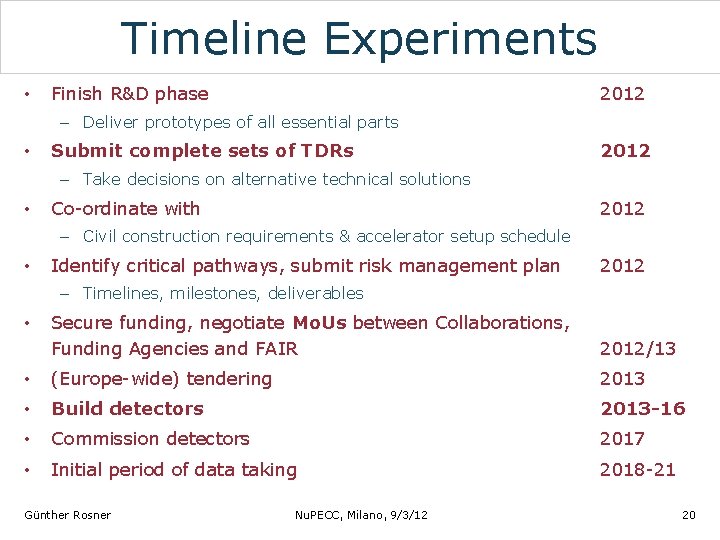 Timeline Experiments • Finish R&D phase 2012 – Deliver prototypes of all essential parts