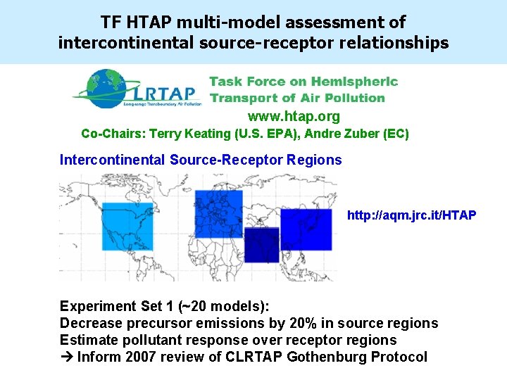 TF HTAP multi-model assessment of intercontinental source-receptor relationships www. htap. org Co-Chairs: Terry Keating