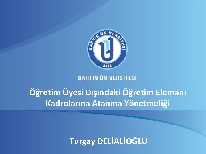 Öğretim Üyesi Dışındaki Öğretim Elemanı Kadrolarına Atanma Yönetmeliği Turgay DELİALİOĞLU 1 