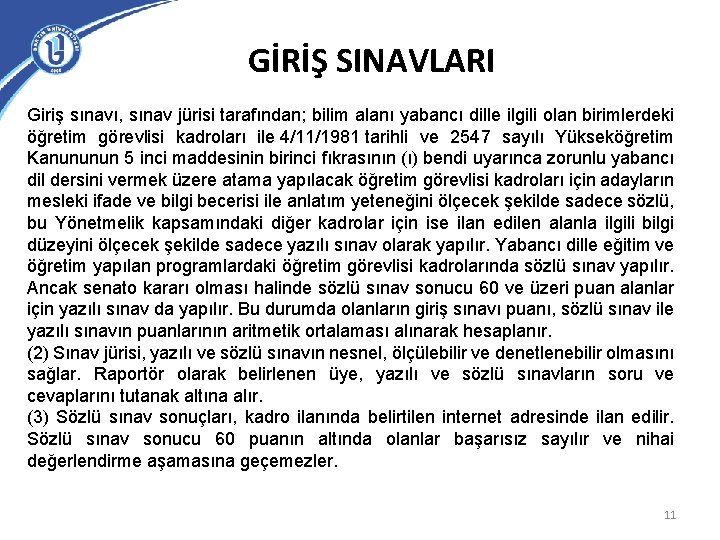 GİRİŞ SINAVLARI Giriş sınavı, sınav jürisi tarafından; bilim alanı yabancı dille ilgili olan birimlerdeki