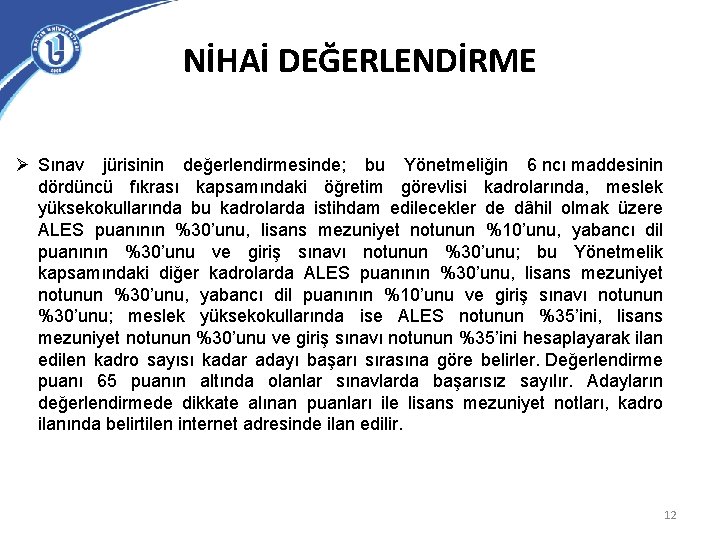 NİHAİ DEĞERLENDİRME Ø Sınav jürisinin değerlendirmesinde; bu Yönetmeliğin 6 ncı maddesinin dördüncü fıkrası kapsamındaki