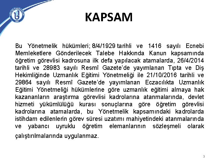 KAPSAM Bu Yönetmelik hükümleri; 8/4/1929 tarihli ve 1416 sayılı Ecnebi Memleketlere Gönderilecek Talebe Hakkında