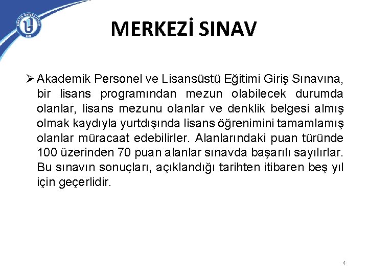 MERKEZİ SINAV Ø Akademik Personel ve Lisansüstü Eğitimi Giriş Sınavına, bir lisans programından mezun