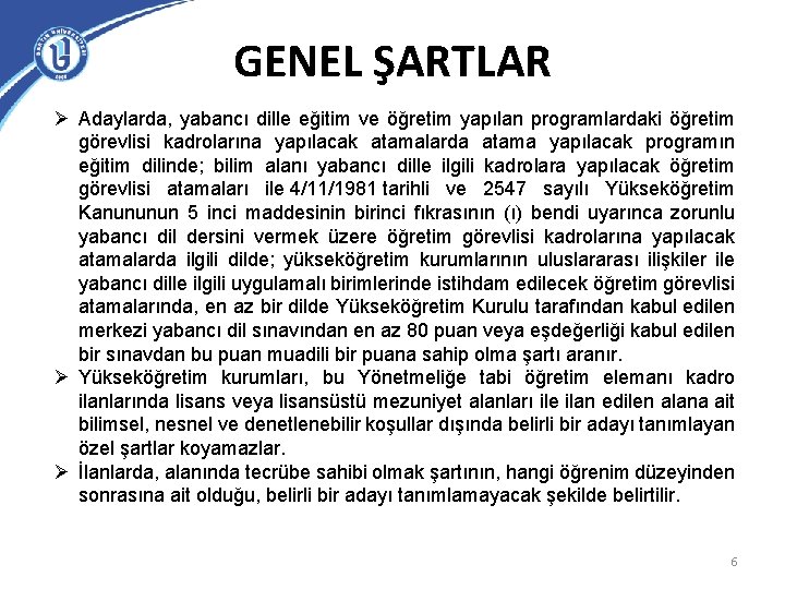 GENEL ŞARTLAR Ø Adaylarda, yabancı dille eğitim ve öğretim yapılan programlardaki öğretim görevlisi kadrolarına