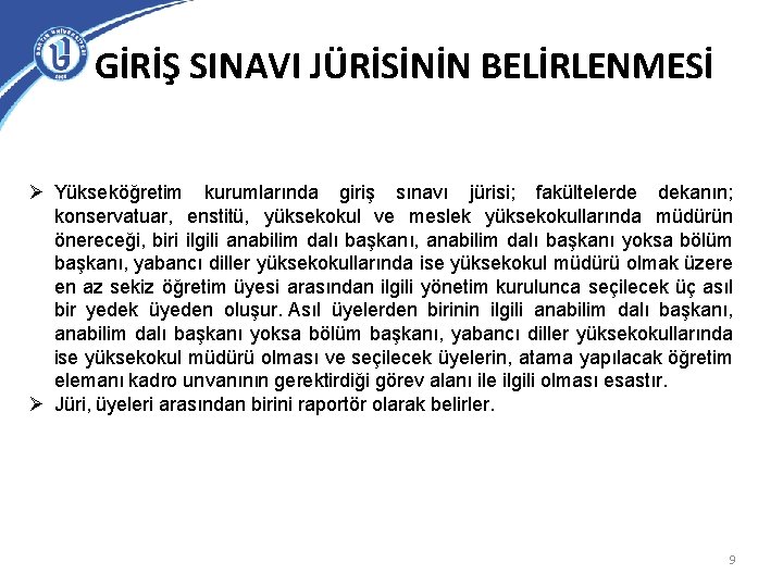 GİRİŞ SINAVI JÜRİSİNİN BELİRLENMESİ Ø Yükseköğretim kurumlarında giriş sınavı jürisi; fakültelerde dekanın; konservatuar, enstitü,