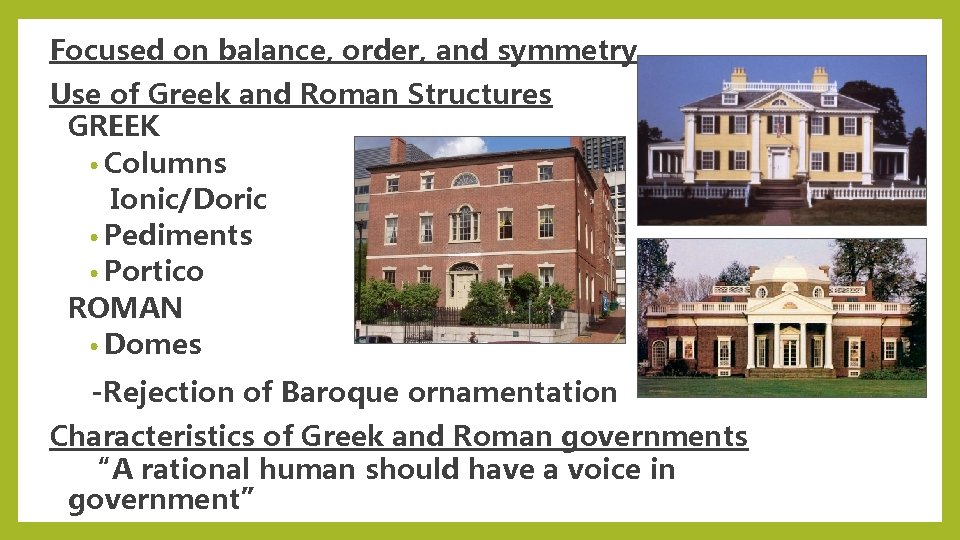 Focused on balance, order, and symmetry Use of Greek and Roman Structures GREEK •