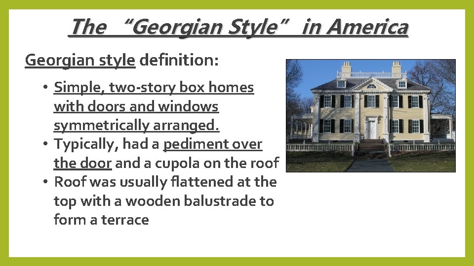 The “Georgian Style” in America Georgian style definition: • Simple, two-story box homes with