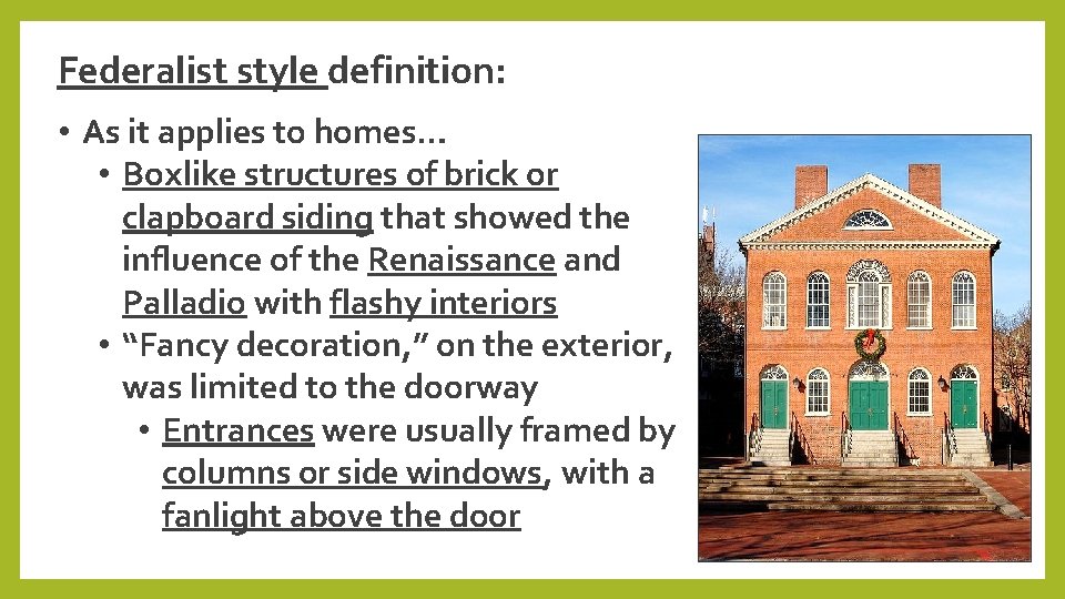 Federalist style definition: • As it applies to homes… • Boxlike structures of brick