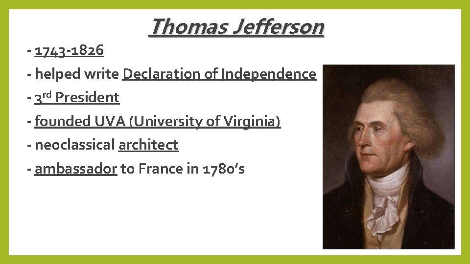 - 1743 -1826 Thomas Jefferson - helped write Declaration of Independence - 3 rd
