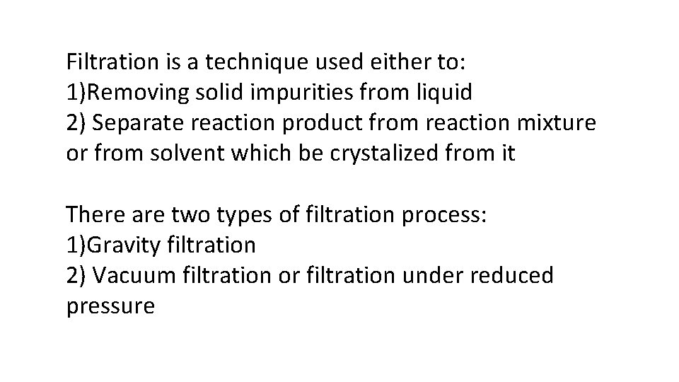 Filtration is a technique used either to: 1)Removing solid impurities from liquid 2) Separate