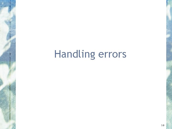 Handling errors 3. 0 