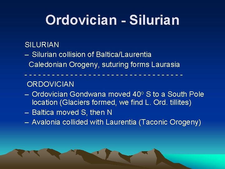 Ordovician - Silurian SILURIAN – Silurian collision of Baltica/Laurentia Caledonian Orogeny, suturing forms Laurasia
