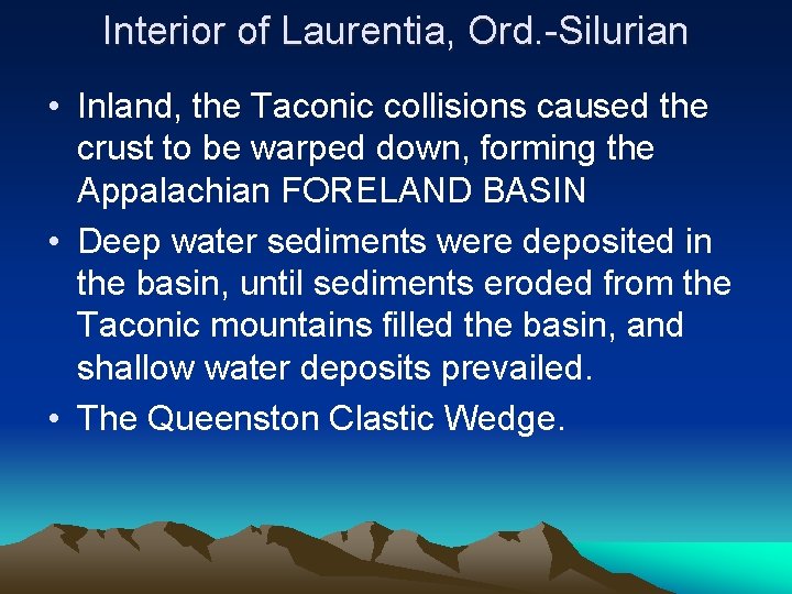 Interior of Laurentia, Ord. -Silurian • Inland, the Taconic collisions caused the crust to