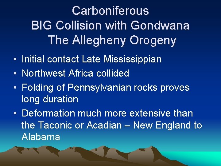 Carboniferous BIG Collision with Gondwana The Allegheny Orogeny • Initial contact Late Mississippian •