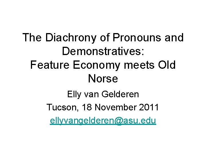 The Diachrony of Pronouns and Demonstratives: Feature Economy meets Old Norse Elly van Gelderen