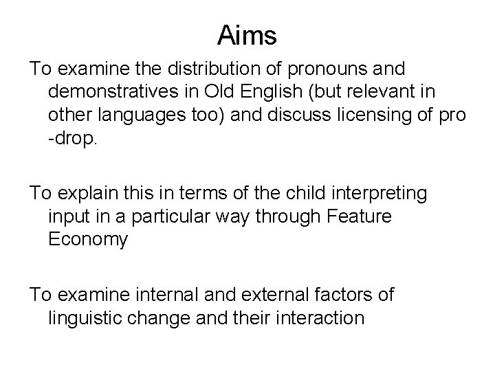 Aims To examine the distribution of pronouns and demonstratives in Old English (but relevant