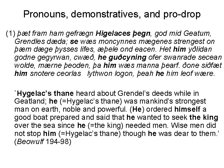 Pronouns, demonstratives, and pro-drop (1) þæt fram ham gefrægn Higelaces þegn, god mid Geatum,