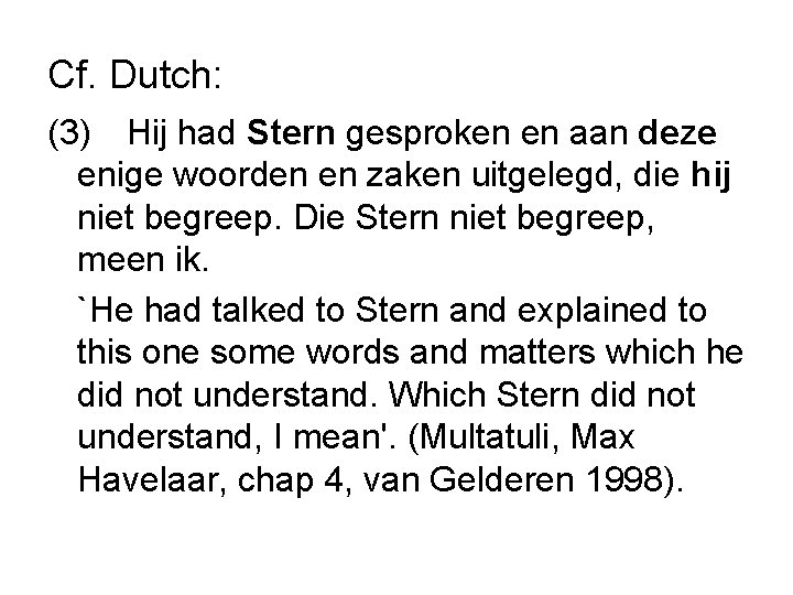 Cf. Dutch: (3) Hij had Stern gesproken en aan deze enige woorden en zaken