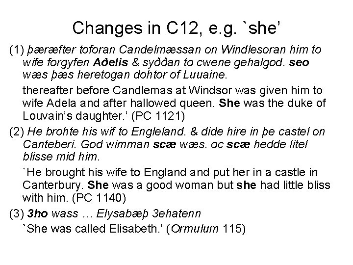 Changes in C 12, e. g. `she’ (1) þæræfter toforan Candelmæssan on Windlesoran him
